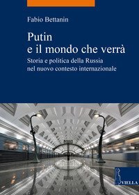 Putin e il mondo che verrà. Storia e politica della Russia nel nuovo contesto internazionale
