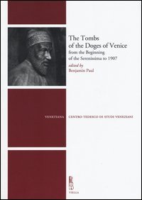 The tombs of the Doges of Venice from the beginning of the Serenissima to 1907