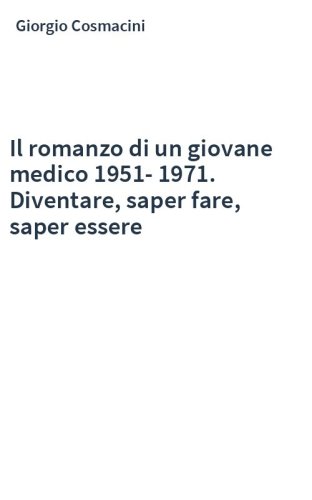 Il romanzo di un giovane medico 1951-1971. Diventare, saper fare, saper essere
