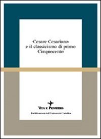 Cesare Cesariano e il classicismo di primo Cinquecento. Atti del Seminario di studi (Varenna, 7-9 ottobre 1994)