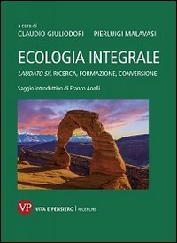Ecologia integrale. Laudato si'. Ricerca, formazione, conversione