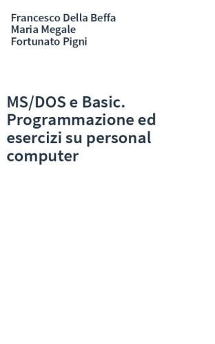 MS/DOS e Basic. Programmazione ed esercizi su personal computer