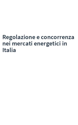 Regolazione e concorrenza nei mercati energetici in Italia