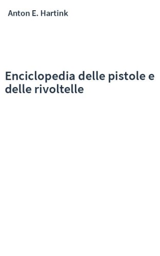 Enciclopedia delle pistole e delle rivoltelle