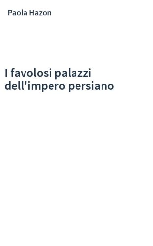 I favolosi palazzi dell'impero persiano