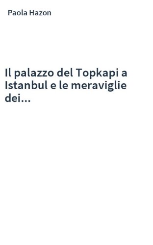 Il palazzo del Topkapi a Istanbul e le meraviglie dei...