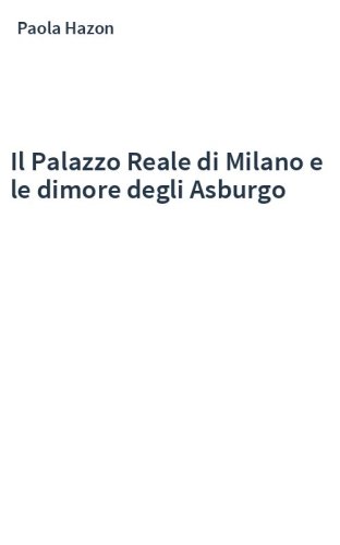 Il Palazzo Reale di Milano e le dimore degli Asburgo