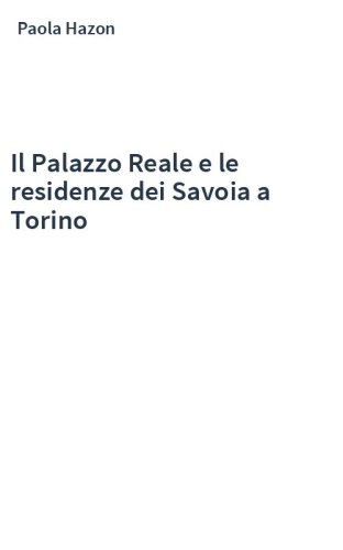 Il Palazzo Reale e le residenze dei Savoia a Torino