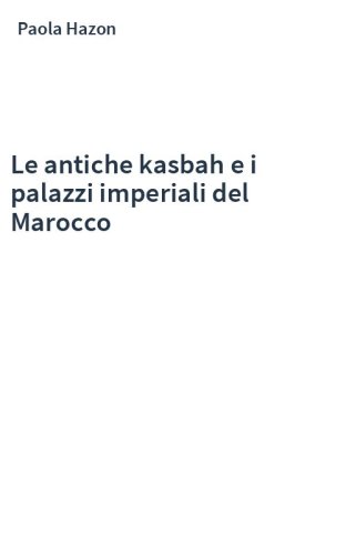 Le antiche kasbah e i palazzi imperiali del Marocco