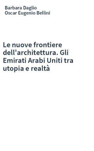 Le nuove frontiere dell'architettura. Gli Emirati Arabi Uniti tra utopia e realtà