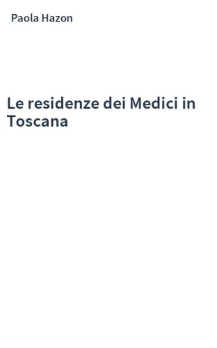 Le residenze dei Medici in Toscana