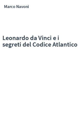 Leonardo da Vinci e i segreti del Codice Atlantico