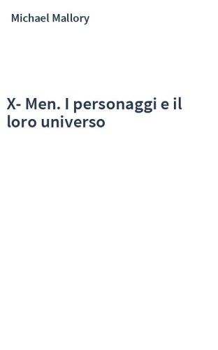 X-Men. I personaggi e il loro universo