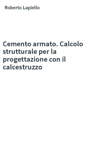Cemento armato. Calcolo strutturale per la progettazione con il calcestruzzo