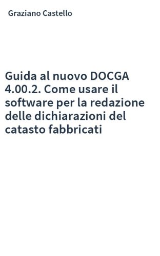 Guida al nuovo DOCGA 4.00.2. Come usare il software per la redazione delle dichiarazioni del catasto fabbricati