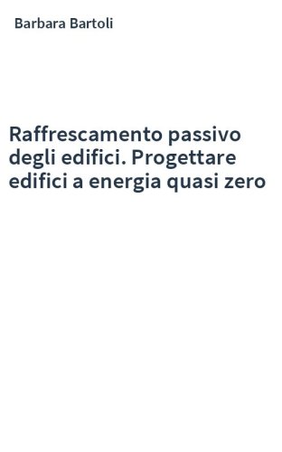 Raffrescamento passivo degli edifici. Progettare edifici a energia quasi zero