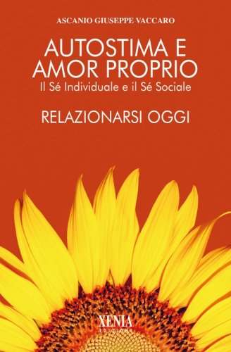 Autostima e amor proprio. Il sé individuale e il sé sociale. Relazionarsi oggi