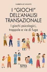 I «giochi» dell'analisi transazionale. I giochi psicologici, trappole e vie di fuga