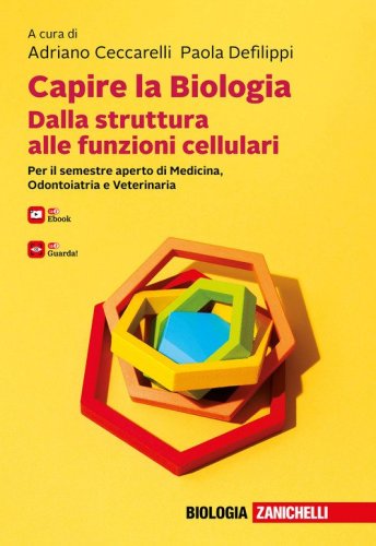Capire la biologia. Dalla struttura alle funzioni cellulari. Per il semestre aperto di Medicina, Odontoiatria e Veterinaria