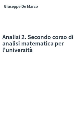 Analisi 2. Secondo corso di analisi matematica per l'università