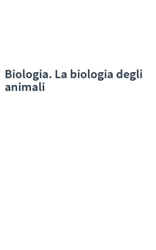 Biologia. La biologia degli animali