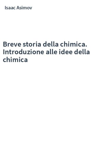Breve storia della chimica. Introduzione alle idee della chimica