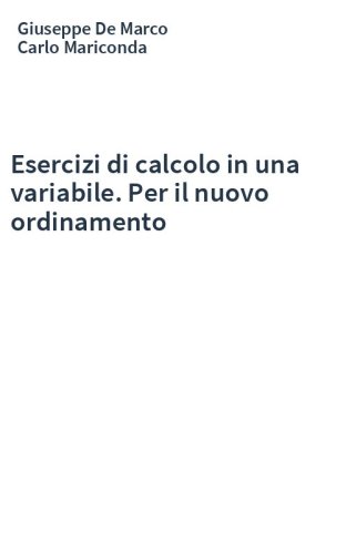 Esercizi di calcolo in una variabile. Per il nuovo ordinamento