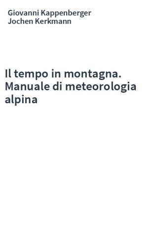 Il tempo in montagna. Manuale di meteorologia alpina