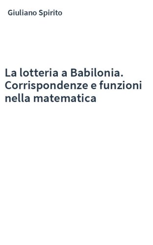 La lotteria a Babilonia. Corrispondenze e funzioni nella matematica