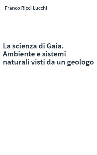 La scienza di Gaia. Ambiente e sistemi naturali visti da un geologo