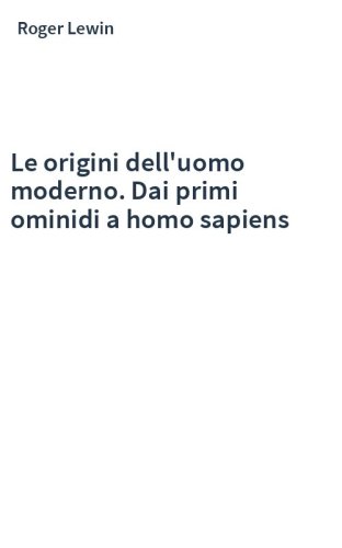 Le origini dell'uomo moderno. Dai primi ominidi a homo sapiens