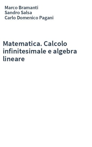 Matematica. Calcolo infinitesimale e algebra lineare