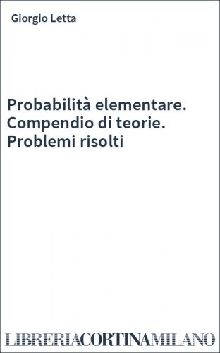 Probabilità elementare. Compendio di teorie. Problemi risolti