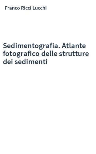 Sedimentografia. Atlante fotografico delle strutture dei sedimenti