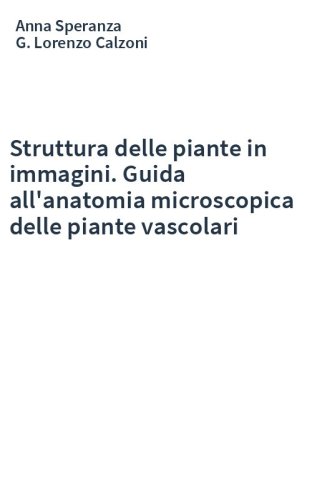 Struttura delle piante in immagini. Guida all'anatomia microscopica delle piante vascolari