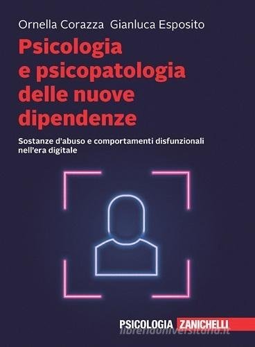 Psicologia e psicopatologia delle nuove dipendenze. Sostanze d'abuso e comportamenti disfunzionali nell'era digitale