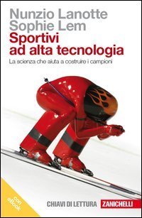 Sportivi ad alta tecnologia. La scienza che aiuta a costruire i campioni